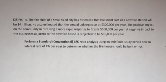 (25 Pts.) 4. The fire chief of a small sized city has estimated that the initial cost of a new fire station will be $4 millio