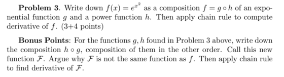 eca Problem 3. Write down f(x) = as a composition f = goh of an expo- nential function g and a power function h. Then apply c