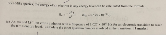 Peres, the energy of an electron in any energy level can be calculated from the formula, E = -ZR (R = 2.179x10-18J) (a) An ex