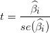 \small t =\frac{\widehat{\beta _{i}}}{se(\widehat{\beta _{i}})}