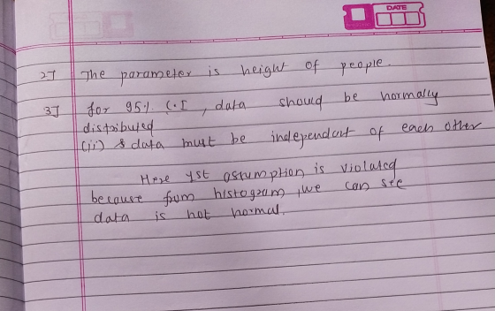 DATE 21 3) The parameter is height of people for 95% (.I data hormally distributed Lii s data must be should be independent o