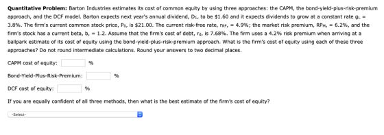 Quantitative Problem: Barton Industries estimates its cost of common equity by using three approaches: the CAPM, the bond-yie