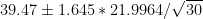 39.47 ± 1.645 * 21.9964/v/30