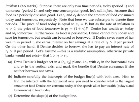 Problem 1 (2.5 marks). Suppose there are only two time periods, today (period 1) and tomorrow (period 2), and only one consum