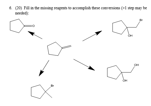 6. (20) Fill in the missing reagents to accomplish these conversions >1 step may be needed):