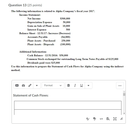 Question 13 (25 points) The following information is related to Alpha Companys fiscal year 2017. Income Statement: Net Incom