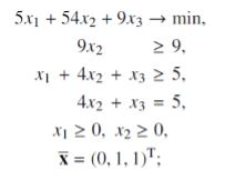 5.x1 + 54.x2 +9.03 → min. 9.x2 > 9. X1 + 4.x2 + x3 > 5. 4x2 + x3 = 5, X120, X220, X = (0,1,1)T: