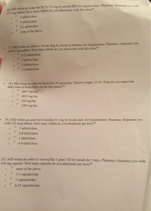 6) MD writes an order for HCTZ 25 mg by mouth BID for hypertension. Pharmacy dispenses you with 12.5 mg tablets. How many tab