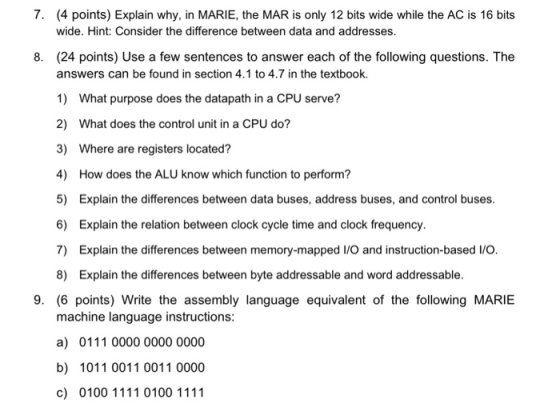 7. (4 points) Explain why, in MARIE, the MAR is only 12 bits wide while the AC is 16 bits wide. Hint: Consider the difference