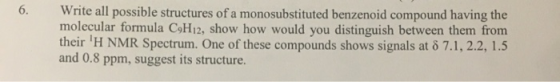 6. Write all possible structures of a monosubstituted benzenoid compound having the molecular formula C Hı2, show how would y