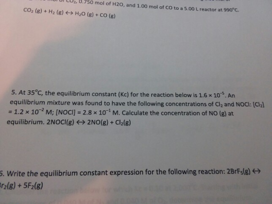 or or co2, 0.750 mol of H20, and 1.00 mol of CO to a 5.00 L reactor at 990 CO2 (g) + H2 (g) H2O (g) + CO (g) 5. At 35°C, the
