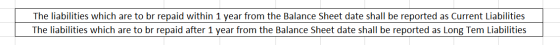The liabilities which are to br repaid within 1 year from the Balance Sheet date shall be reported as Current Liabilities The