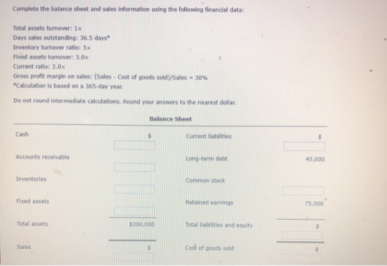 Complete the balance sheet and sales information using the following financial data: Total assets turnover: 1x Days sales out