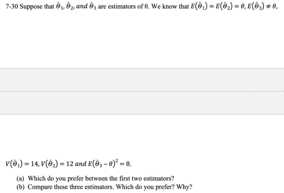 7:30 Suppose that e, az and , are estimators of We know that E(e)-E(6) ed, E(a-e v(61) -14, V(62)-12 and E(63 -0) 8. (a) Whic