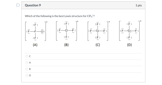 Question 9 1 pts Which of the following is the best Lewis structure for CIF +? : 51: :: :f—*—F : :. (A) oc ОА O O