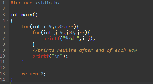 1 #include <stdio.h> 2 3 int main() 4 { 5 for(int i=9;i>0;i--){ 6 for(int j=9;j>0;j--){ 7 printf(%d ,i+j); } 9 //prints new