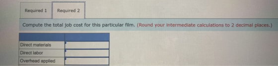 Required 1 Required 2 Compute the total job cost for this particular film. (Round your intermediate calculations to 2 decimal