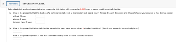 -/5 POINTS DEVORESTAT9 4.E.061. Data collected at an airport suggests that an exponential distribution with mean value 2.645