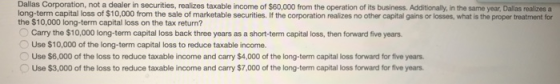 Dallas Corporation, not a dealer in securities, realizes taxable income of $60,000 from the operation of its business. Additi