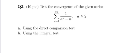 Q3. (10 pts) Test the convergence of the given series Tan-na > 2 a. Using the direct comparison test b. Using the integral te