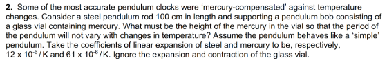 2. Some of the most accurate pendulum clocks were mercury-compensated against temperature changes. Consider a steel pendulu