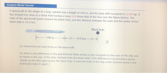 Analysis Model Tutorial A spacecraft in the shape of a long cylinder has a length of 100 m, and its mass with occupants is 3,
