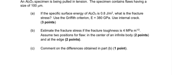 (a) An Al2O3 specimen is being pulled in tension. The specimen contains flaws having a size of 100 um. If the specific surfac