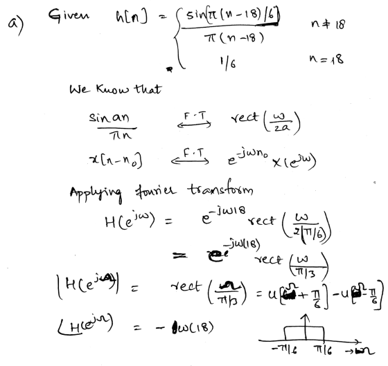 a) Given n 18 him I = ( sinal (n-18) (6) el 16 Ti (n-18) n=18 We know that nstorm sinan I rect (wa) Tin xn-no] eft ejuno xier