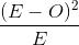 \frac{(E-O)^{2}}{E}