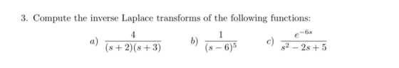 3. Compute the inverse Laplace transforms of the following functions: a) (3 + 2)(8 +3) 116–6) 6 0)52-20+5