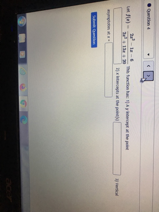 Question 4 Let f(2) 212 - 11 - 6 This function has: 1) A y intercept at the point 2.2 + 132 + 20 2) x intercepts at the point