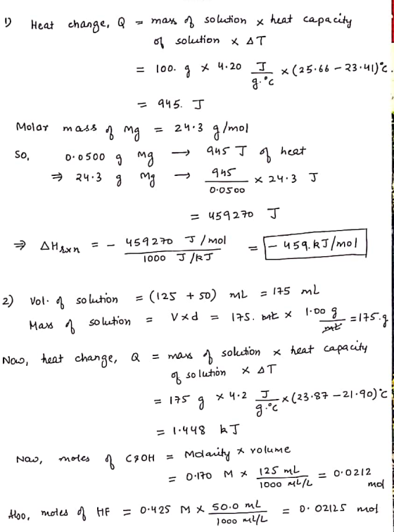 . 1) Heat change, Q = mass of solution x heat capacity of solution XAT = 100.5 x 4.20 I *(25.66 – 23:41)2. = 945. J Molar mas