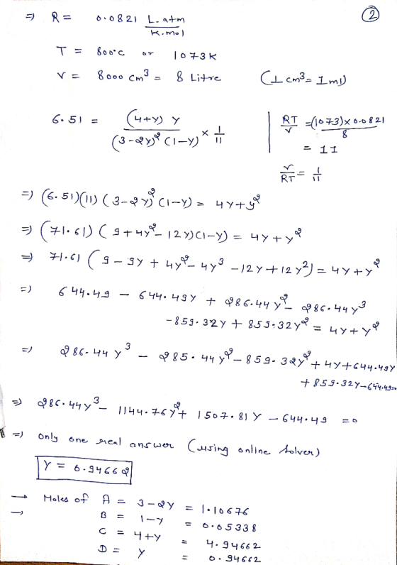-) R = 0.0821 Leatm k.mo) T = 800c oy 1073K r = 8000 cm3 = 8 Litre 1. C. cm3= 1 mi) r -(1073)x 0-0821 1 - 8 = 11 6.51 = (1+y)