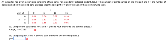 An instructor has given a short quiz consisting of two parts. For a randomly selected student, let X = the number of points e