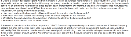 4. Due to a strike in its suppliers plant, Andretti Company is unable to purchase more material for the production of Daks.