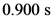0.900 s
