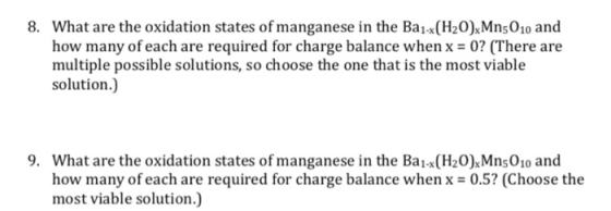 8. What are the oxidation states of manganese in the Ba1-x(H20)xMn5010 and how many of each are required for charge balance w