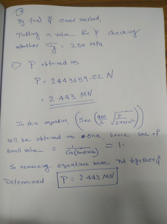 By trial 4 error method, Putting a value for p checking Whether y a 250 mpa = P obtained as P = 244 3659.02 N = 2.443 MN ec I
