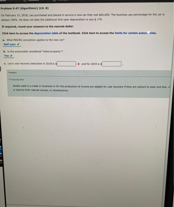Problem 5-47 (Algorithmic) (LO. 8) On February 15, 2018, Leo purchased and placed in service a new car that cost $66,600. The