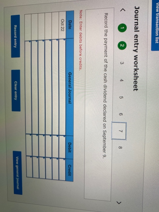 View transaction list Journal entry worksheet 1 2 3 5 6 7 8 Record the payment of the cash dividend declared on September 9.