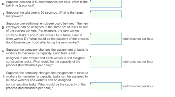 Suppose demand is 50 toothbrushes per hour. What is the е. takt time (seconds)? Suppose the takt time is 50 seconds. What is