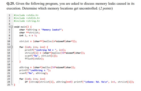 Q.25. Given the following program, you are asked to discuss memory leaks caused in its execution. Determine which memory loca