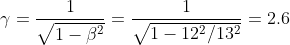 \gamma=\frac{1}{\sqrt{1-\beta^2}}=\frac{1}{\sqrt{1-12^2/13^2}}=2.6
