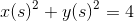 \begin{align*}x(s)^2+y(s)^2&=4\end{align*}
