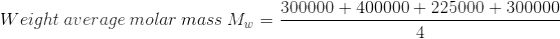 Weight\: average\: molar\: mass\: M_w=\frac{300000+400000+225000+300000}{4}