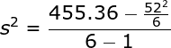 \large s^2 = \frac{455.36- \frac{52^2} {6}}{6-1}