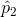 \hat{p}_{2}
