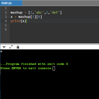main.py 1 2 mashup = [2, abc,1, def] x = mashup[1][@] 4 print(x) 5 3 6 a ...Program finished with exit code o Press ENTER