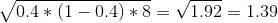 \sqrt{0.4*(1-0.4)*8} = \sqrt{1.92} = 1.39