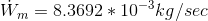 \dot W_m= 8.3692*10^{-3}kg/sec